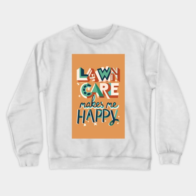 Lawn Care Makes Me Happy Crewneck Sweatshirt by MagnaSomnia